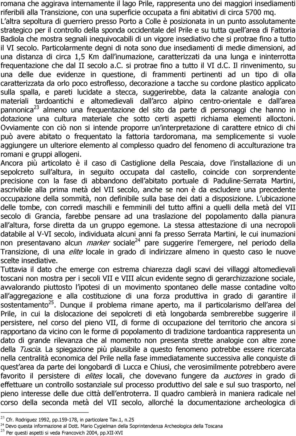 che mostra segnali inequivocabili di un vigore insediativo che si protrae fino a tutto il VI secolo.