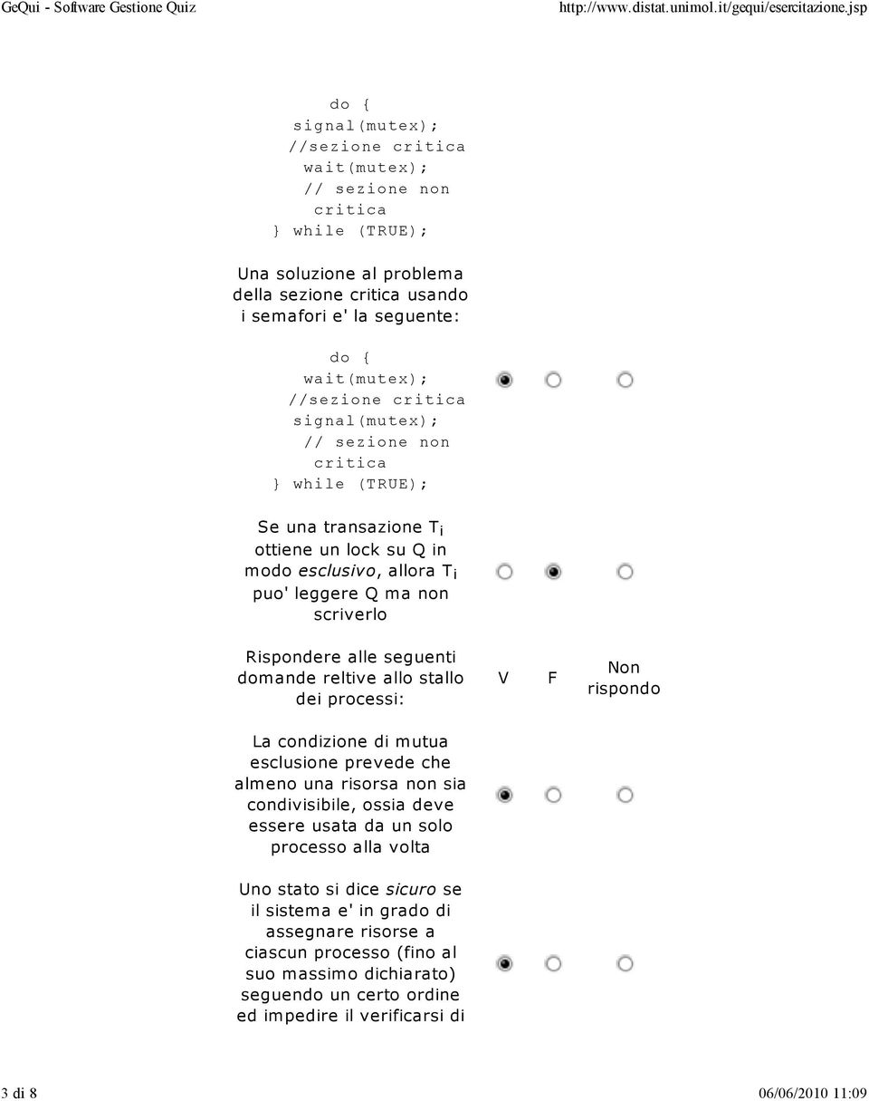 scriverlo domande reltive allo stallo dei processi: La condizione di mutua esclusione prevede che almeno una risorsa non sia condivisibile, ossia deve essere usata da un solo processo alla