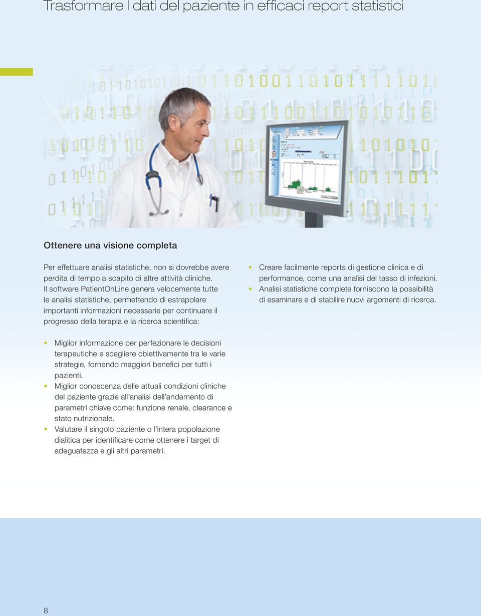 Il software PatientOnLine genera velocemente tutte le analisi statistiche, permettendo di estrapolare importanti informazioni necessarie per continuare il progresso della terapia e la ricerca