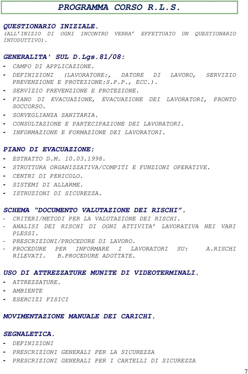 SORVEGLIANZA SANITARIA. CONSULTAZIONE E PARTECIPAZIONE DEI LAVORATORI. INFORMAZIONE E FORMAZIONE DEI LAVORATORI. PIANO DI EVACUAZIONE: ESTRATTO D.M. 10.03.1998.