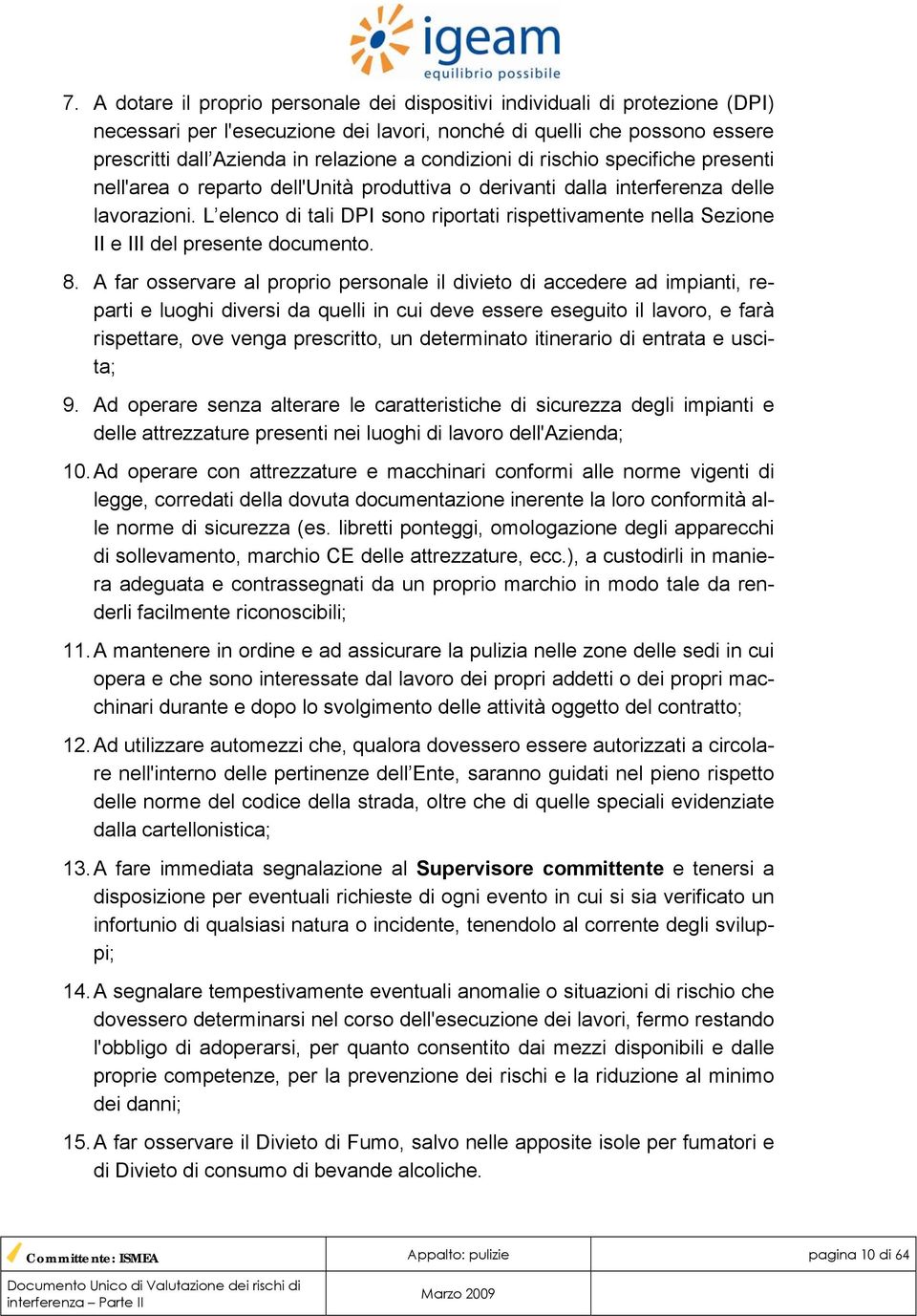 L elenco di tali DPI sono riportati rispettivamente nella Sezione II e III del presente documento. 8.