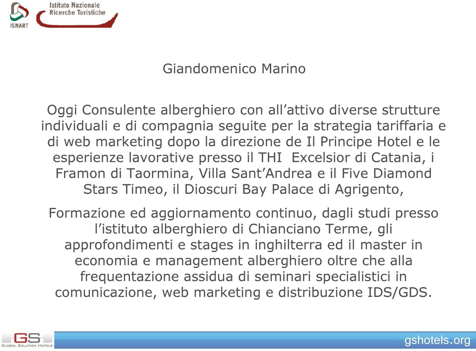 Dioscuri Bay Palace di Agrigento, Formazione ed aggiornamento continuo, dagli studi presso l istituto alberghiero di Chianciano Terme, gli approfondimenti e stages in