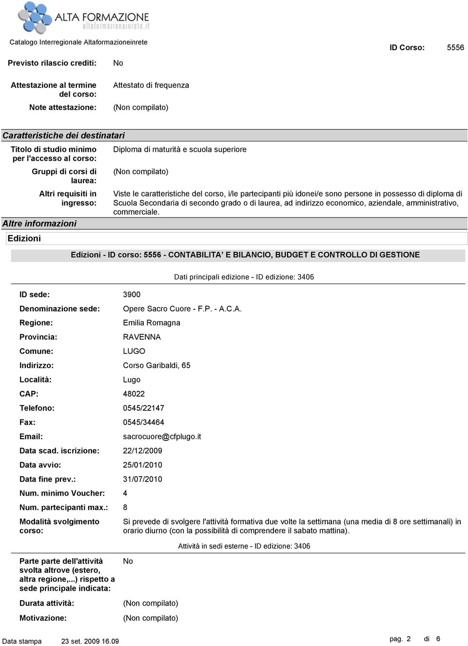 di diploma di Scuola Secondaria di secondo grado o di laurea, ad indirizzo economico, aziendale, amministrativo, commerciale.