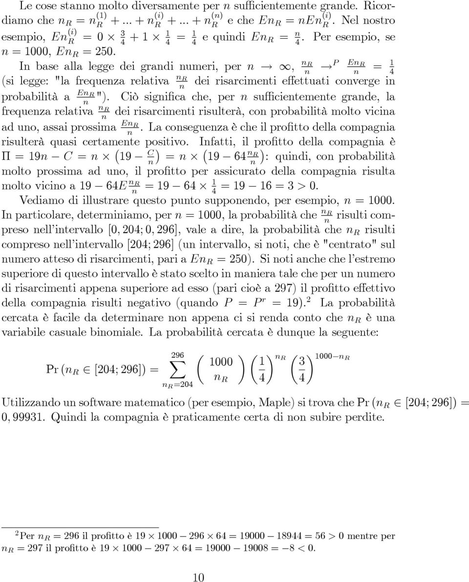 Ciò sigi ca che, per su cietemete grade, la frequeza relativa dei risarcimeti risulterà, co probabilità molto vicia ad uo, assai prossima E.