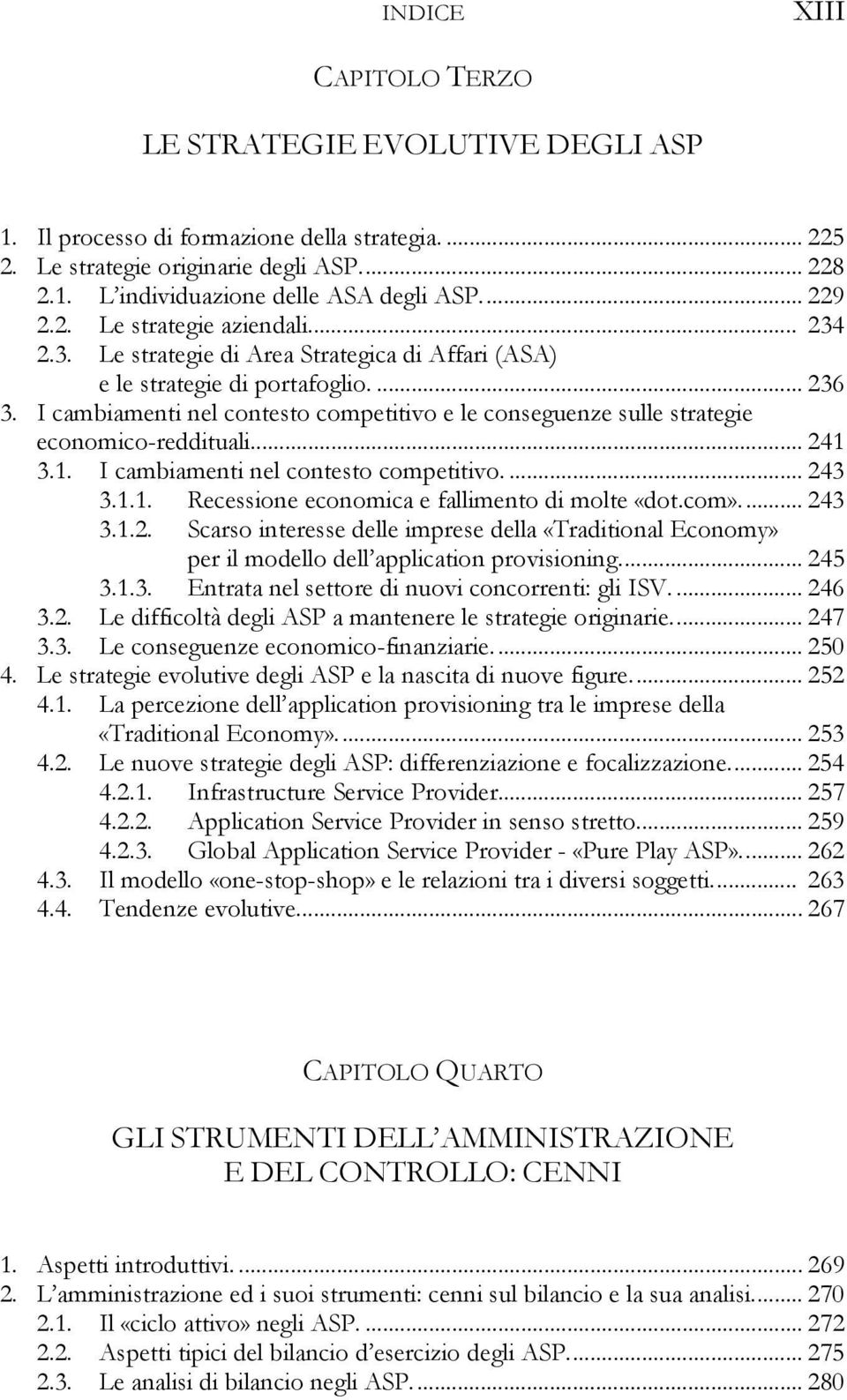 I cambiamenti nel contesto competitivo e le conseguenze sulle strategie economico-reddituali... 241 3.1. I cambiamenti nel contesto competitivo.... 243 3.1.1. Recessione economica e fallimento di molte «dot.