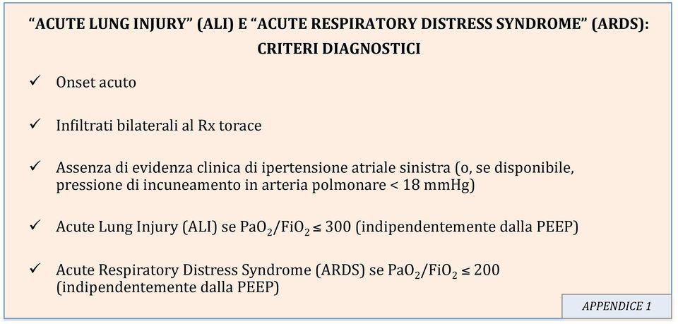 pressione di incuneamento in arteria polmonare < 18 mmhg) Acute Lung Injury (ALI) se PaO 2 /FiO 2 300