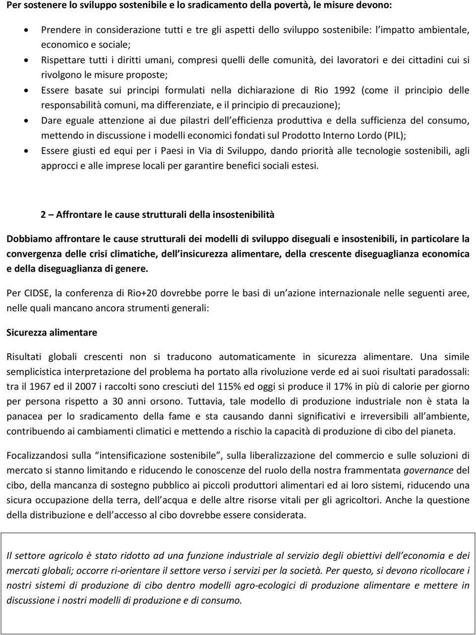 dichiarazione di Rio 1992 (come il principio delle responsabilità comuni, ma differenziate, e il principio di precauzione); Dare eguale attenzione ai due pilastri dell efficienza produttiva e della