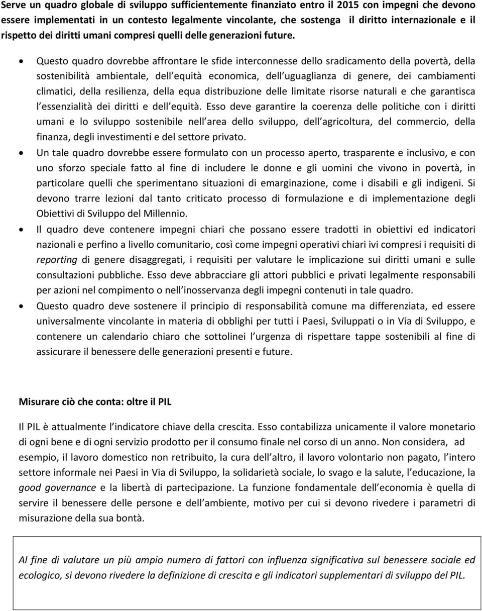 Questo quadro dovrebbe affrontare le sfide interconnesse dello sradicamento della povertà, della sostenibilità ambientale, dell equità economica, dell uguaglianza di genere, dei cambiamenti