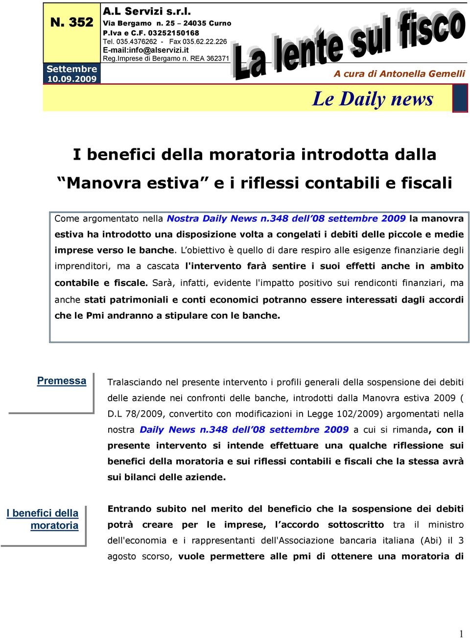 348 dell 08 settembre 2009 la manovra estiva ha introdotto una disposizione volta a congelati i debiti delle piccole e medie imprese verso le banche.