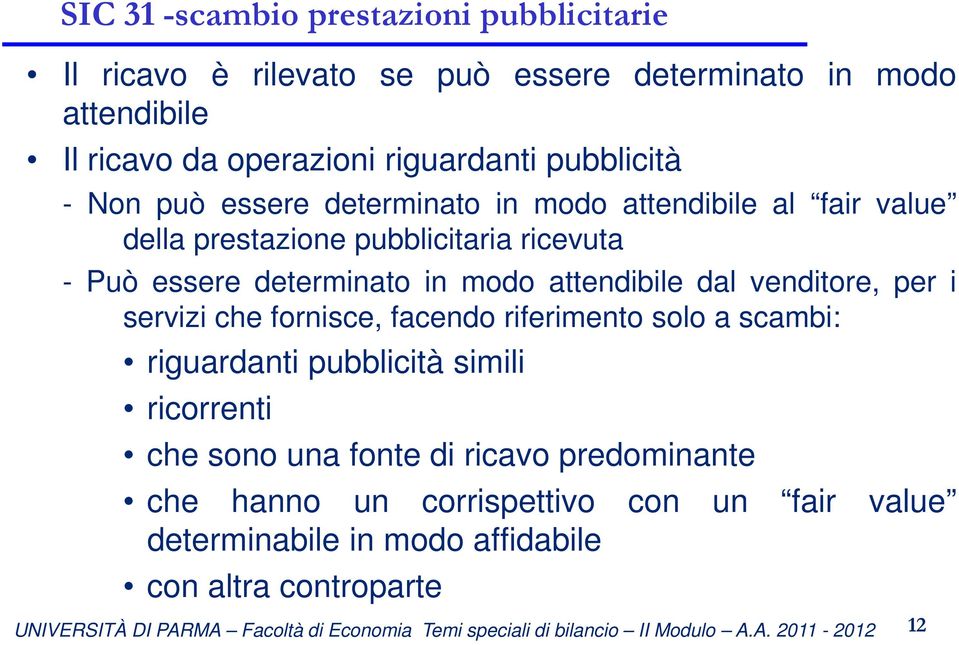 determinato in modo attendibile dal venditore, per i servizi che fornisce, facendo riferimento solo a scambi: riguardanti pubblicità simili