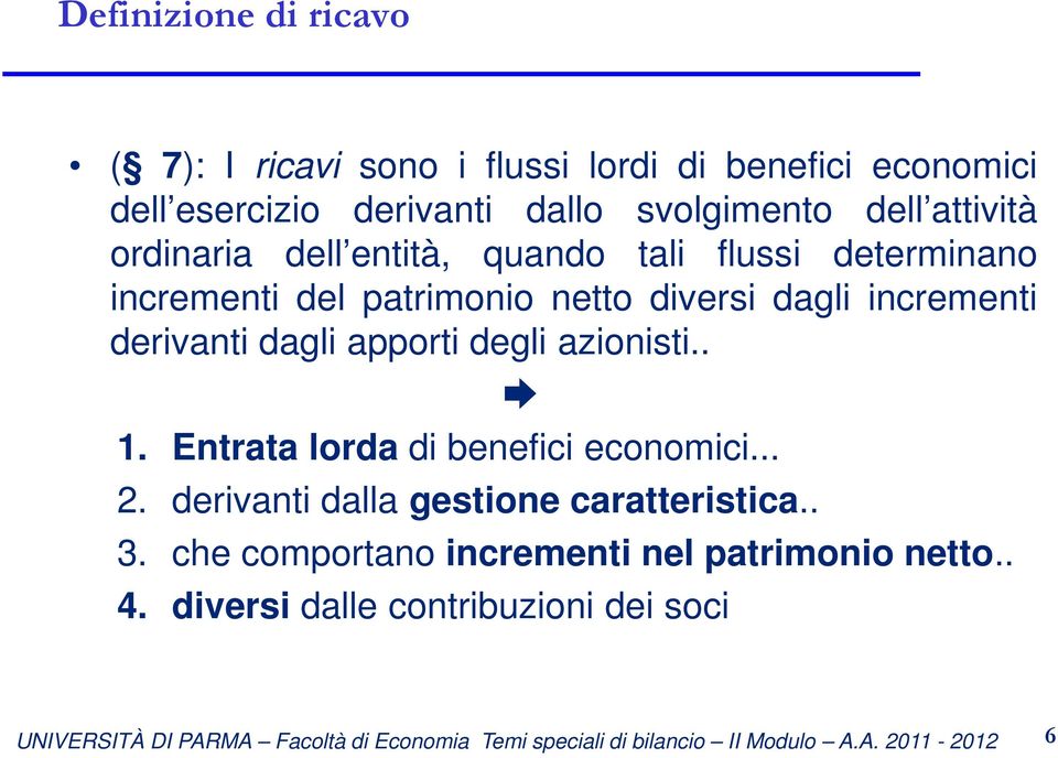 diversi dagli incrementi derivanti dagli apporti degli azionisti.. 1. Entrata lorda di benefici economici... 2.