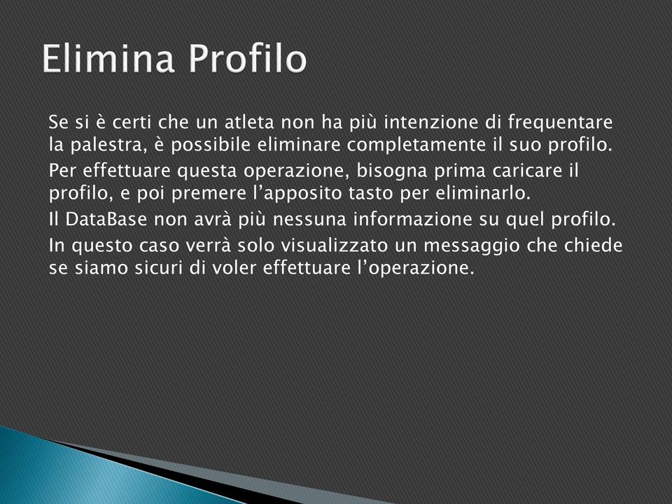 Per effettuare questa operazione, bisogna prima caricare il profilo, e poi premere l apposito tasto per