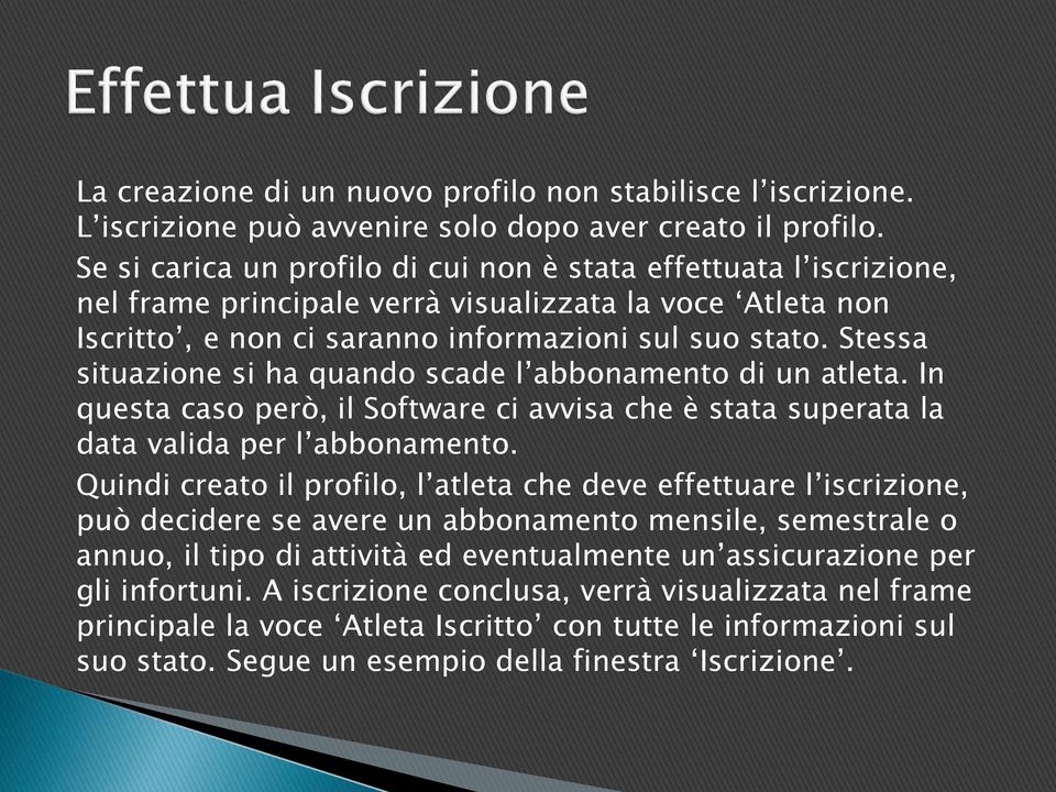 Stessa situazione si ha quando scade l abbonamento di un atleta. In questa caso però, il Software ci avvisa che è stata superata la data valida per l abbonamento.