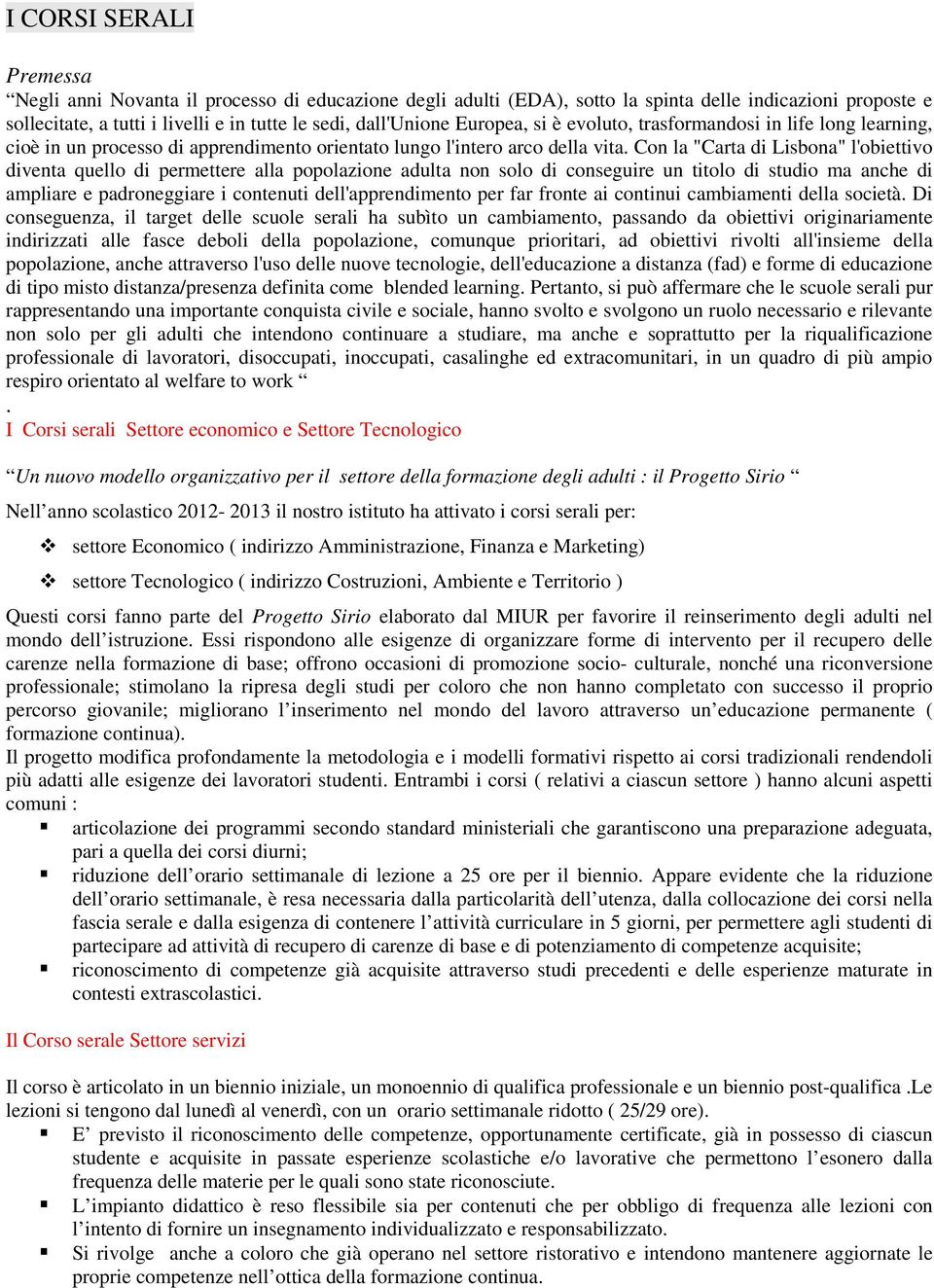 Con la "Carta di Lisbona" l'obiettivo diventa quello di permettere alla popolazione adulta non solo di conseguire un titolo di studio ma anche di ampliare e padroneggiare i contenuti