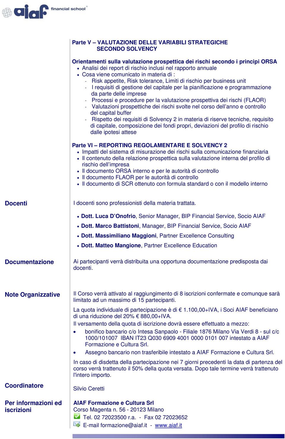 parte delle imprese - Processi e procedure per la valutazione prospettiva dei rischi (FLAOR) - Valutazioni prospettiche dei rischi svolte nel corso dell anno e controllo del capital buffer - Rispetto