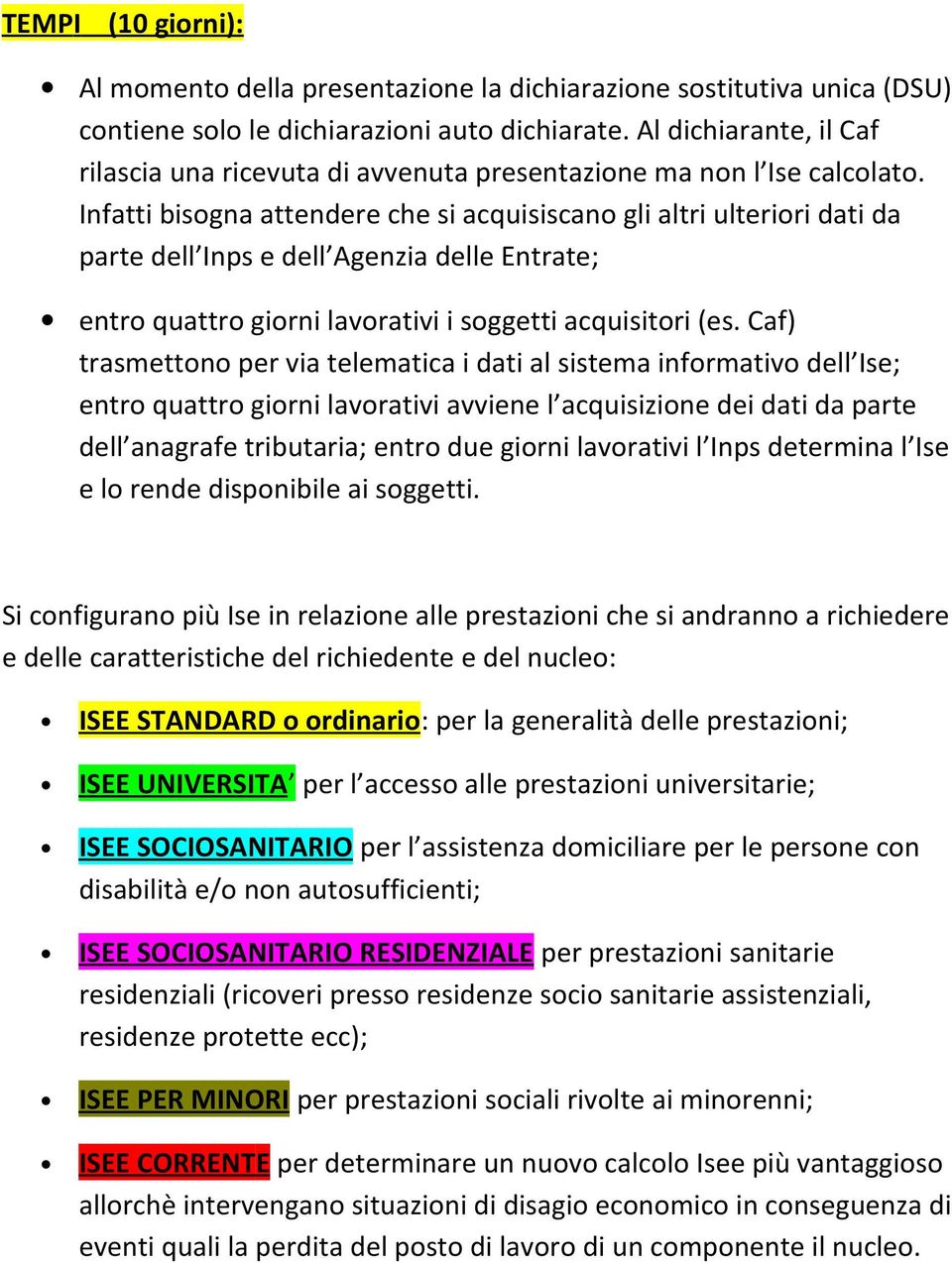 Infatti bisogna attendere che si acquisiscano gli altri ulteriori dati da parte dell Inps e dell Agenzia delle Entrate; entro quattro giorni lavorativi i soggetti acquisitori (es.