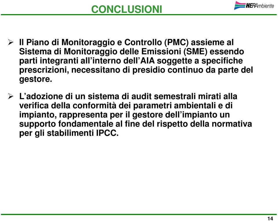 L adozione di un sistema di audit semestrali mirati alla verifica della conformità dei parametri ambientali e di impianto,