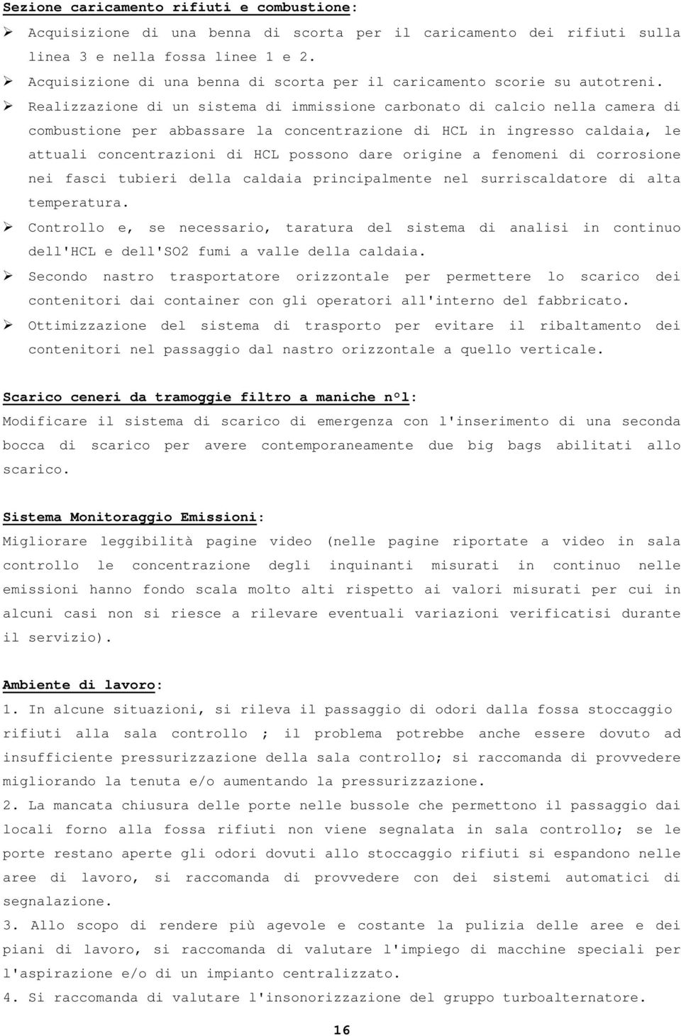 Realizzazione di un sistema di immissione carbonato di calcio nella camera di combustione per abbassare la concentrazione di HCL in ingresso caldaia, le attuali concentrazioni di HCL possono dare