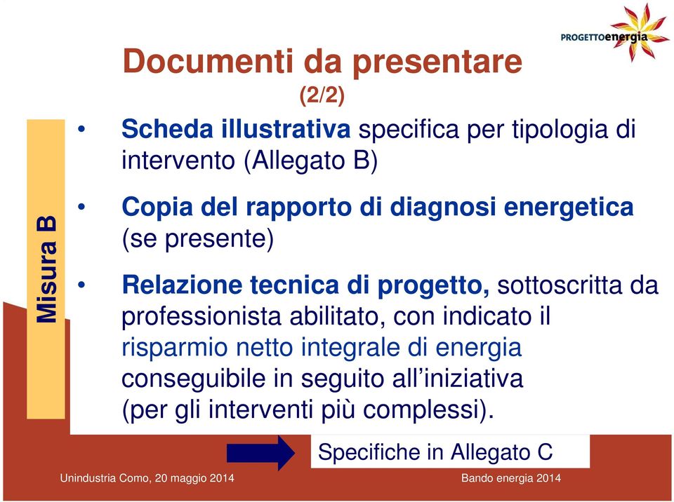 progetto, sottoscritta da professionista abilitato, con indicato il risparmio netto integrale di