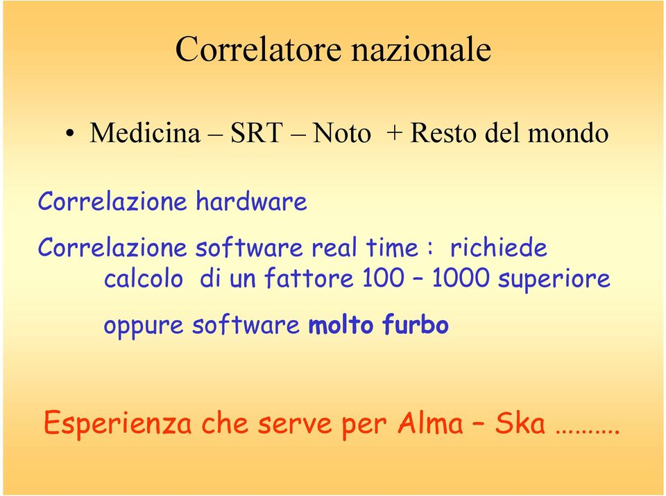 time : richiede calcolo di un fattore 100 1000 superiore