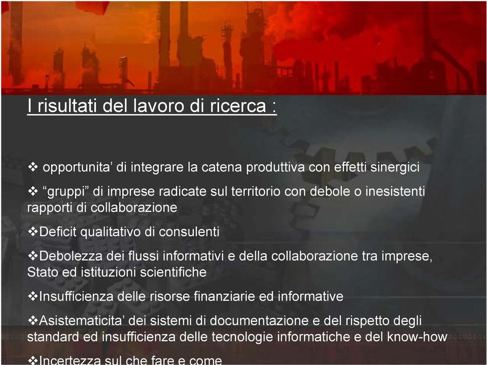 informativi e della collaborazione tra imprese, Stato ed istituzioni scientifiche Insufficienza delle risorse finanziarie ed