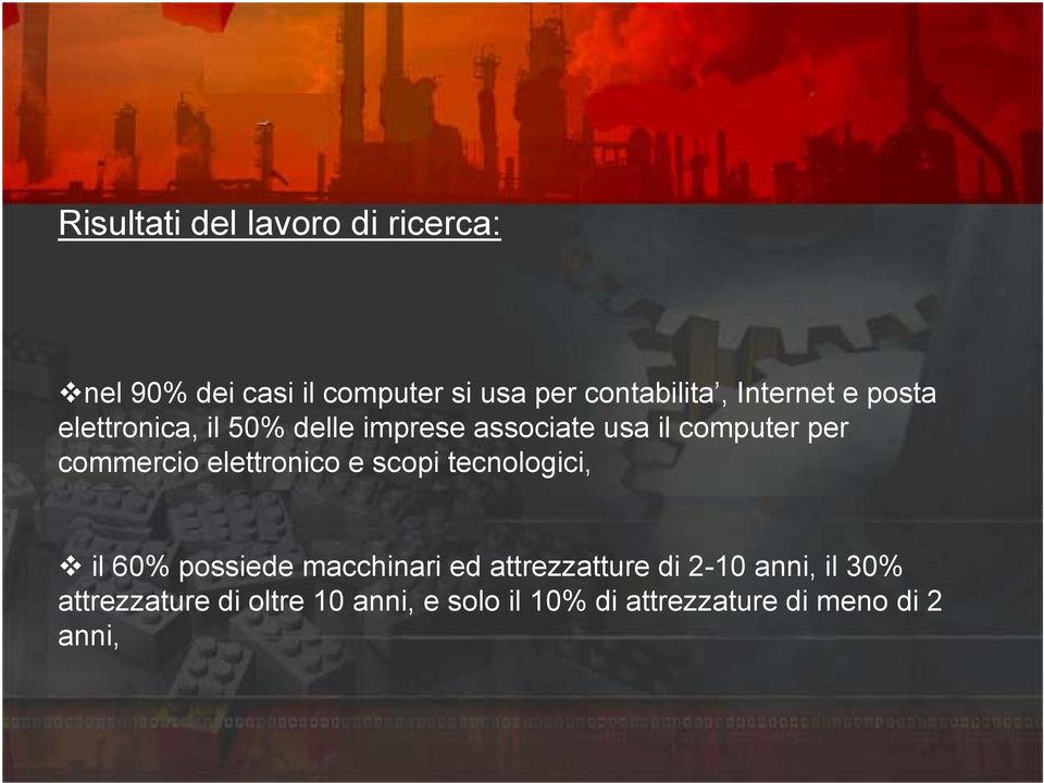 tecnologici, 80% 60% 40% il 60% possiede macchinari ed attrezzatture di 2-10 anni, il 30% 20% attrezzature di oltre