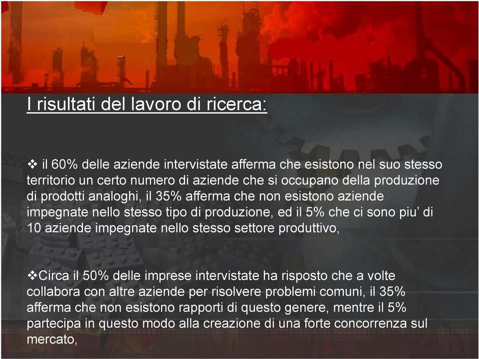 aziende impegnate nello stesso settore produttivo, Circa il 50% delle imprese intervistate ha risposto che a volte collabora con altre aziende per risolvere