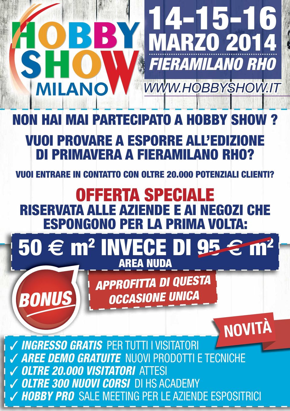 OFFERTA SPECIALE RISERVATA ALLE AZIENDE E AI NEGOZI CHE ESPONGONO PER LA PRIMA VOLTA: 50 m 2 INVECE DI 95 m 2 AREA NUDA BONUS