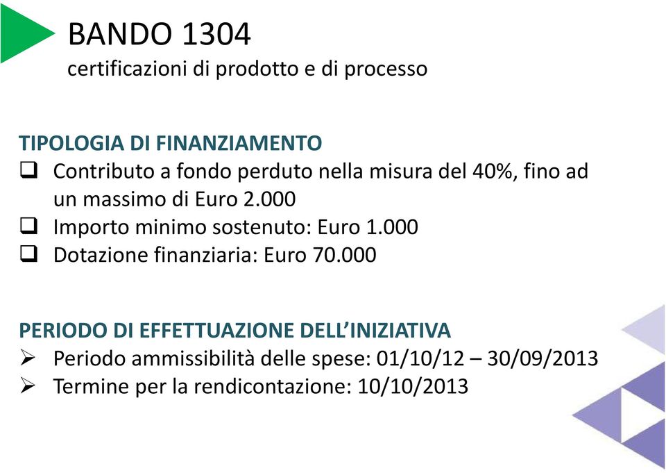 000 Importo minimo sostenuto: Euro 1.000 Dotazione finanziaria: Euro 70.