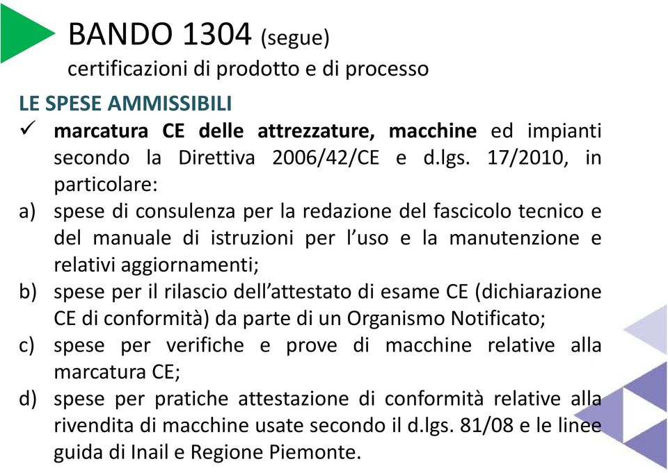 spese per il rilascio dell attestato di esame CE (dichiarazione CE di conformità) da parte di un Organismo Notificato; c) spese per verifiche e prove di macchine relative