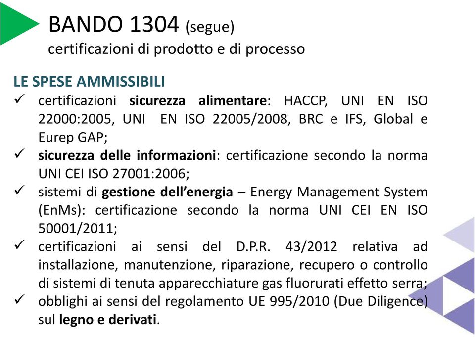 System (EnMs): certificazione secondo la norma UNI CEI EN ISO 50001/2011; certificazioni ai sensi del D.P.R.