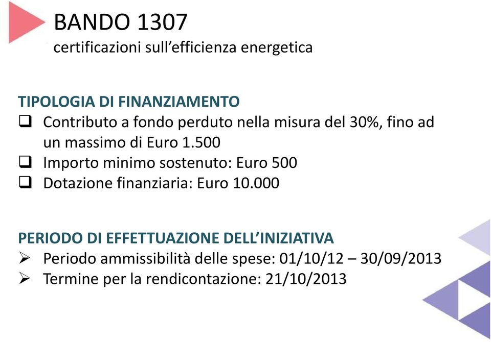 500 Importo minimo sostenuto: Euro 500 Dotazione finanziaria: Euro 10.