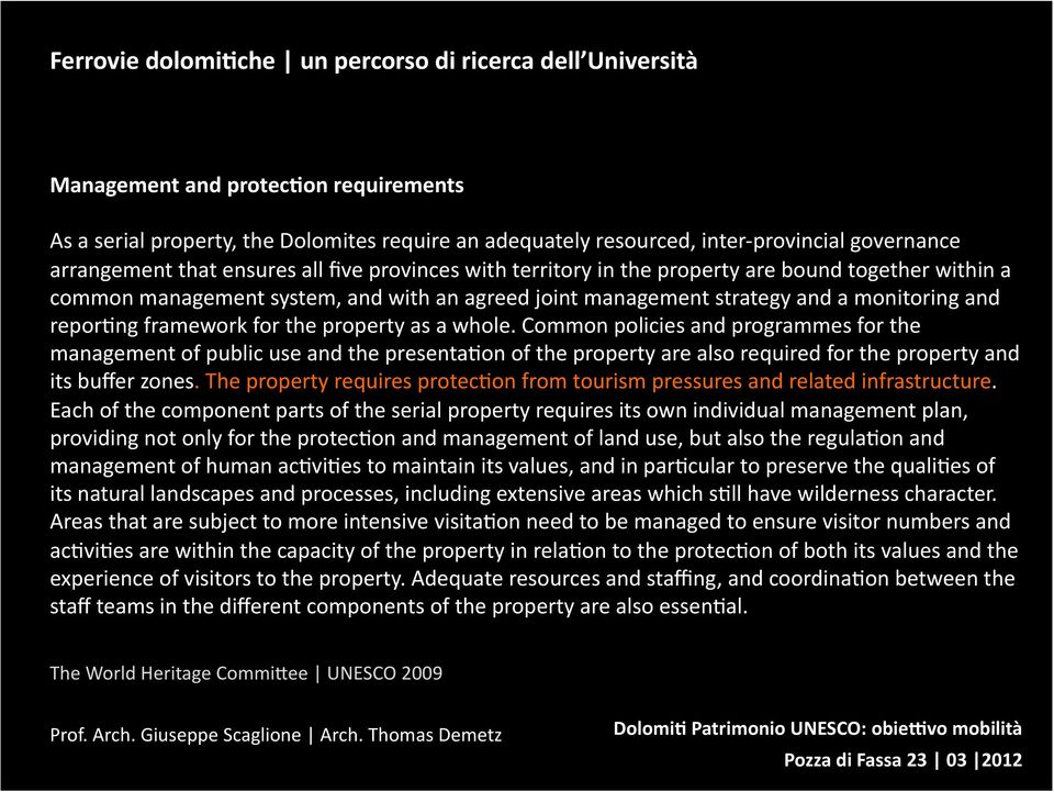 Common policies and programmes for the management of public use and the presenta=on of the property are also required for the property and its buffer zones.