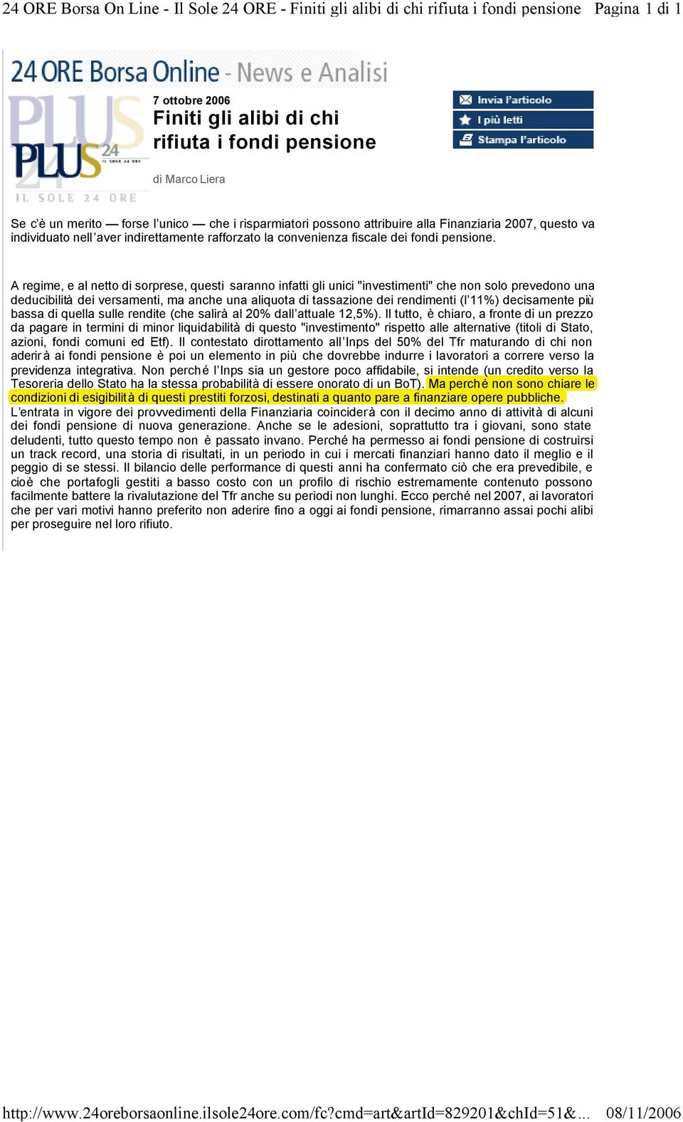 A regime, e al netto di sorprese, questi saranno infatti gli unici "investimenti" che non solo prevedono una deducibilità dei versamenti, ma anche una aliquota di tassazione dei rendimenti (l 11%)