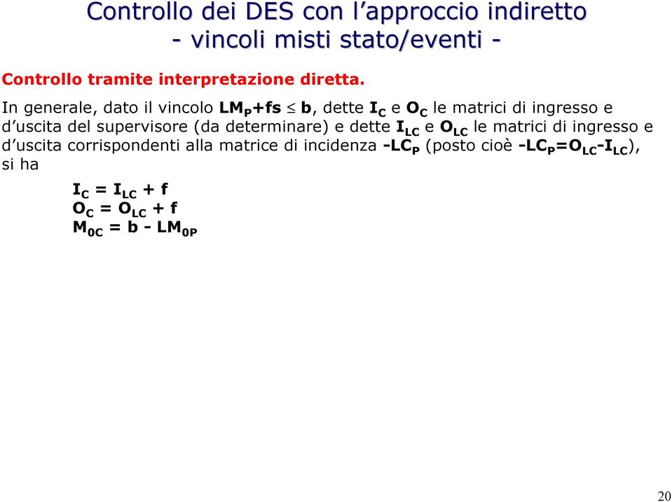In generale, dato il vincolo LM P +fs b, dette I C e O C le matrici di ingresso e d uscita del supervisore