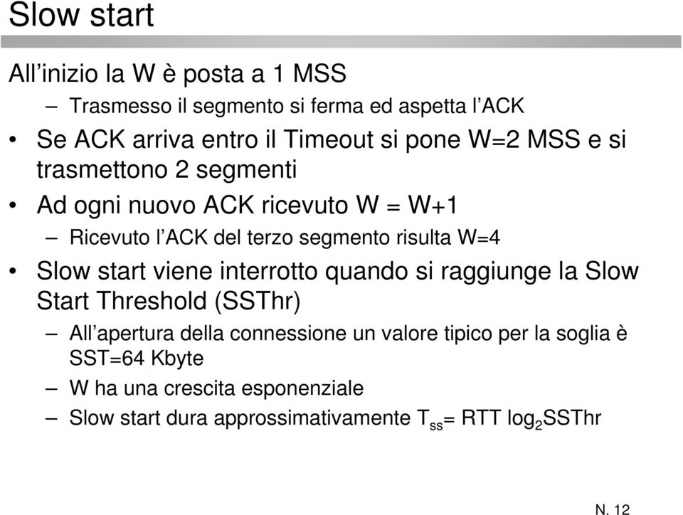 Slow start viene interrotto quando si raggiunge la Slow Start Threshold (SSThr) All apertura della connessione un valore