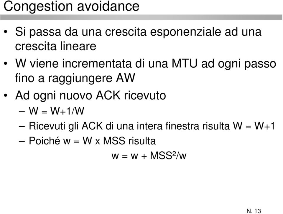 raggiungere AW Ad ogni nuovo ACK ricevuto W = W+1/W Ricevuti gli ACK di