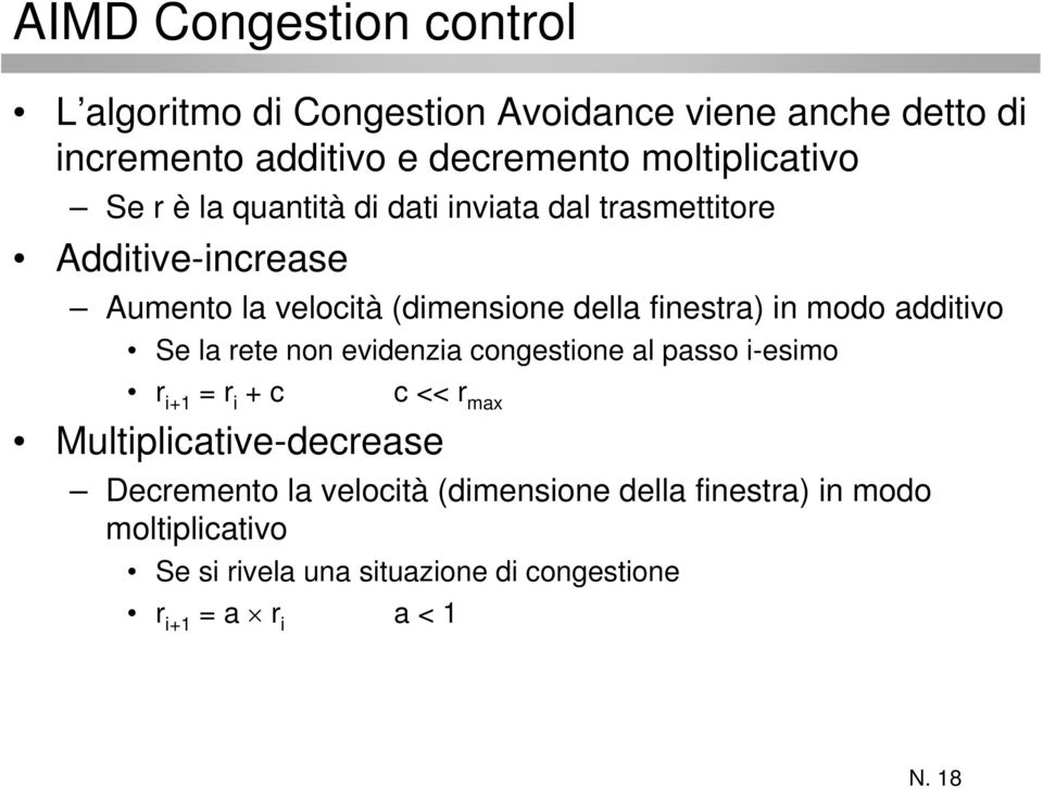 finestra) in modo additivo Se la rete non evidenzia congestione al passo i-esimo r i+1 = r i + c c << r max