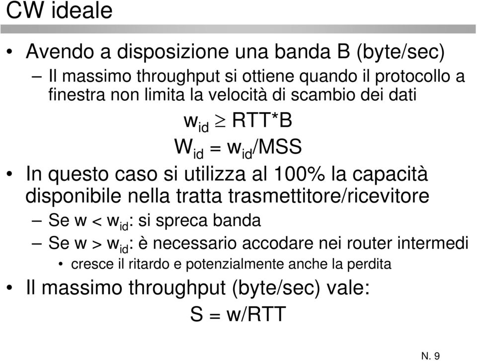 disponibile nella tratta trasmettitore/ricevitore Se w < w id : si spreca banda Se w > w id : è necessario accodare nei