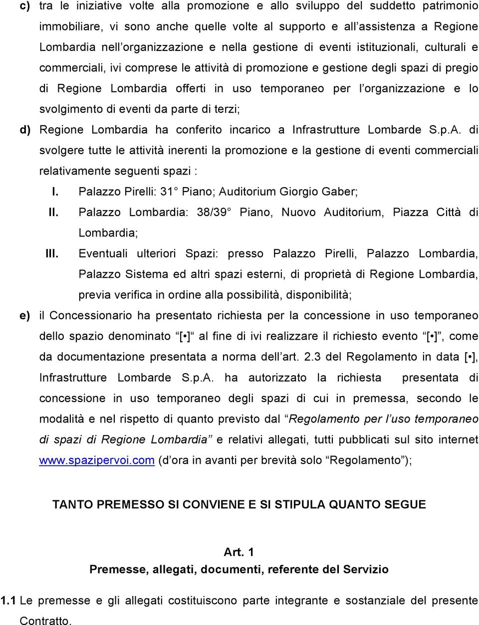 e lo svolgimento di eventi da parte di terzi; d) Regione Lombardia ha conferito incarico a Infrastrutture Lombarde S.p.A.