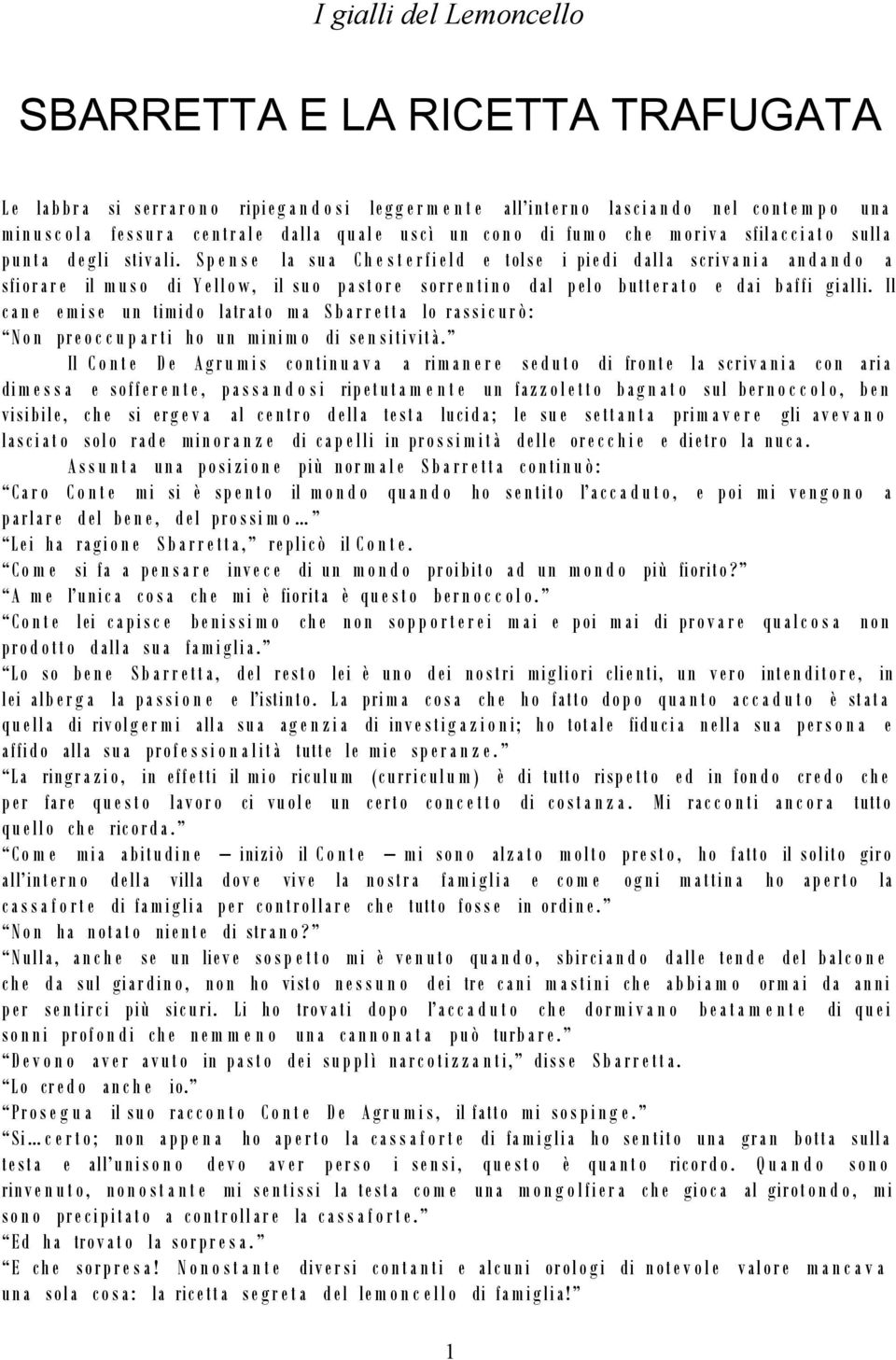 S p e n s e la su a C h e s t e r fi el d e tols e i pie di dalla scriv a ni a an d a n d o a sfior ar e il mu s o di Y ello w, il su o pa st o r e sorr e n tin o dal pelo butter a t o e dai baffi