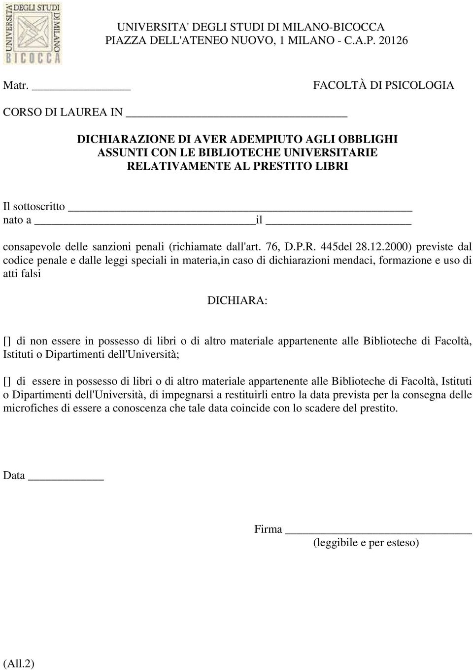 2000) previste dal codice penale e dalle leggi speciali in materia,in caso di dichiarazioni mendaci, formazione e uso di atti falsi DICHIARA: [] di non essere in possesso di libri o di altro