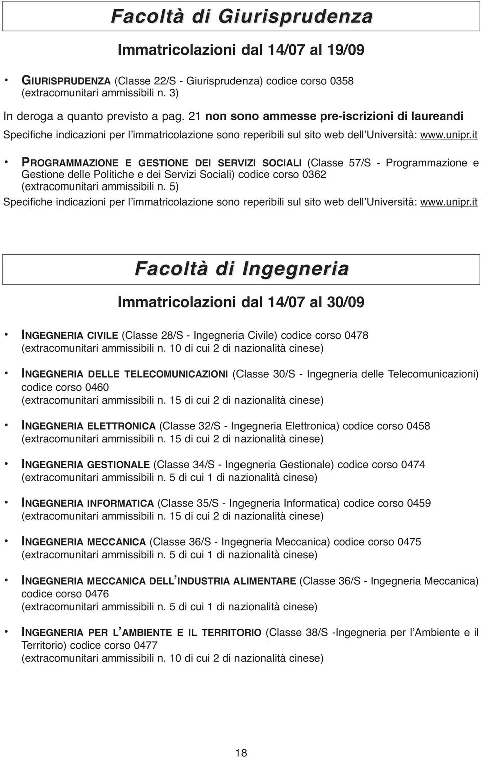 it PROGRAMMAZIONE E GESTIONE DEI SERVIZI SOCIALI (Classe 57/S - Programmazione e Gestione delle Politiche e dei Servizi Sociali) codice corso 0362 Specifiche indicazioni per lʼimmatricolazione sono