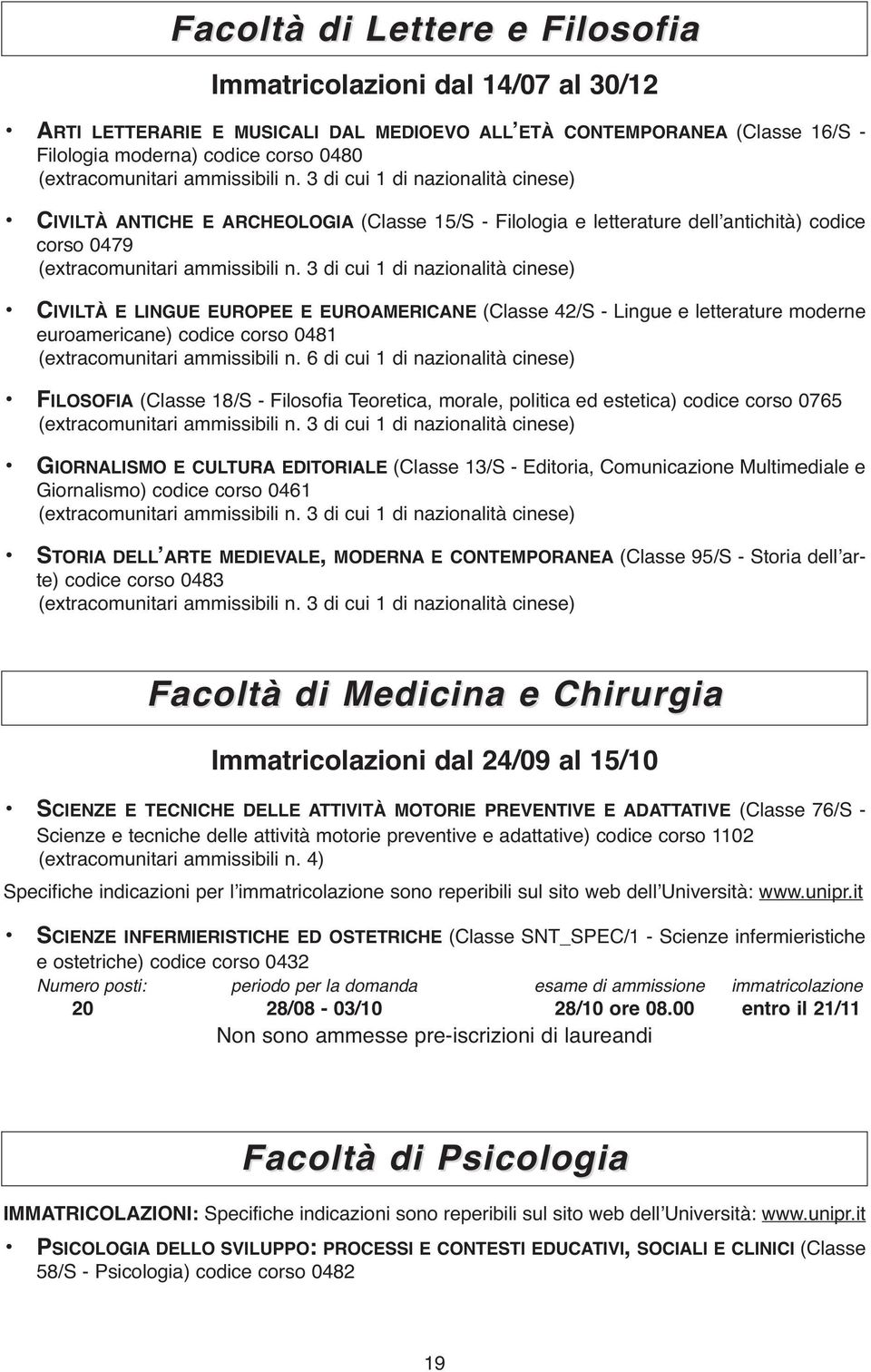 3 di cui 1 di nazionalità cinese) CIVILTÀ E LINGUE EUROPEE E EUROAMERICANE (Classe 42/S - Lingue e letterature moderne euroamericane) codice corso 0481 (extracomunitari ammissibili n.