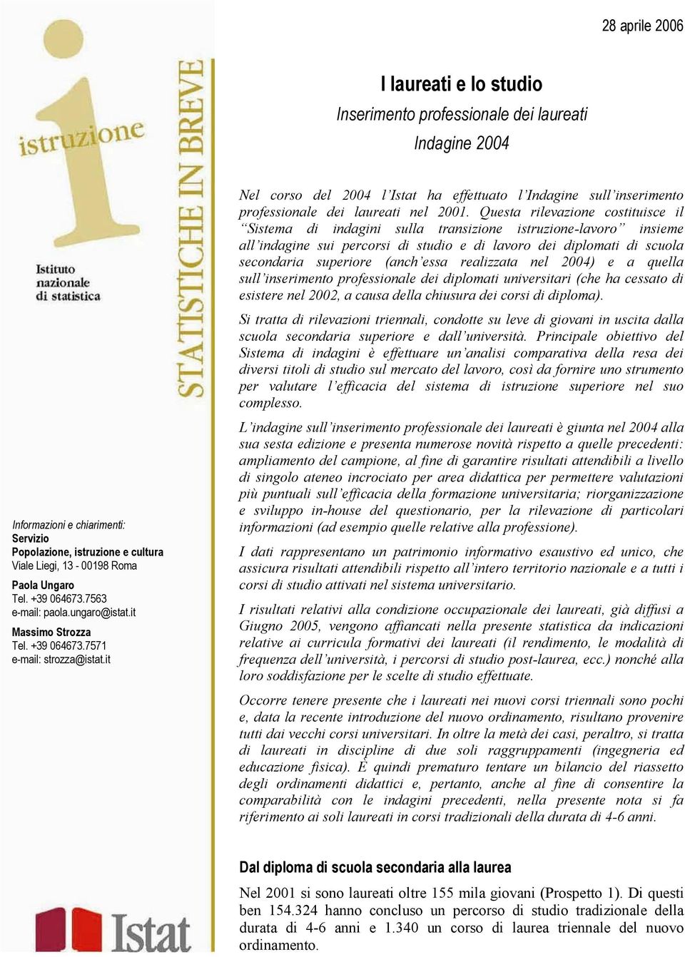 it Nel del 2004 l Istat ha effettuato l Indagine sull inserimento professionale dei laureati nel 2001.