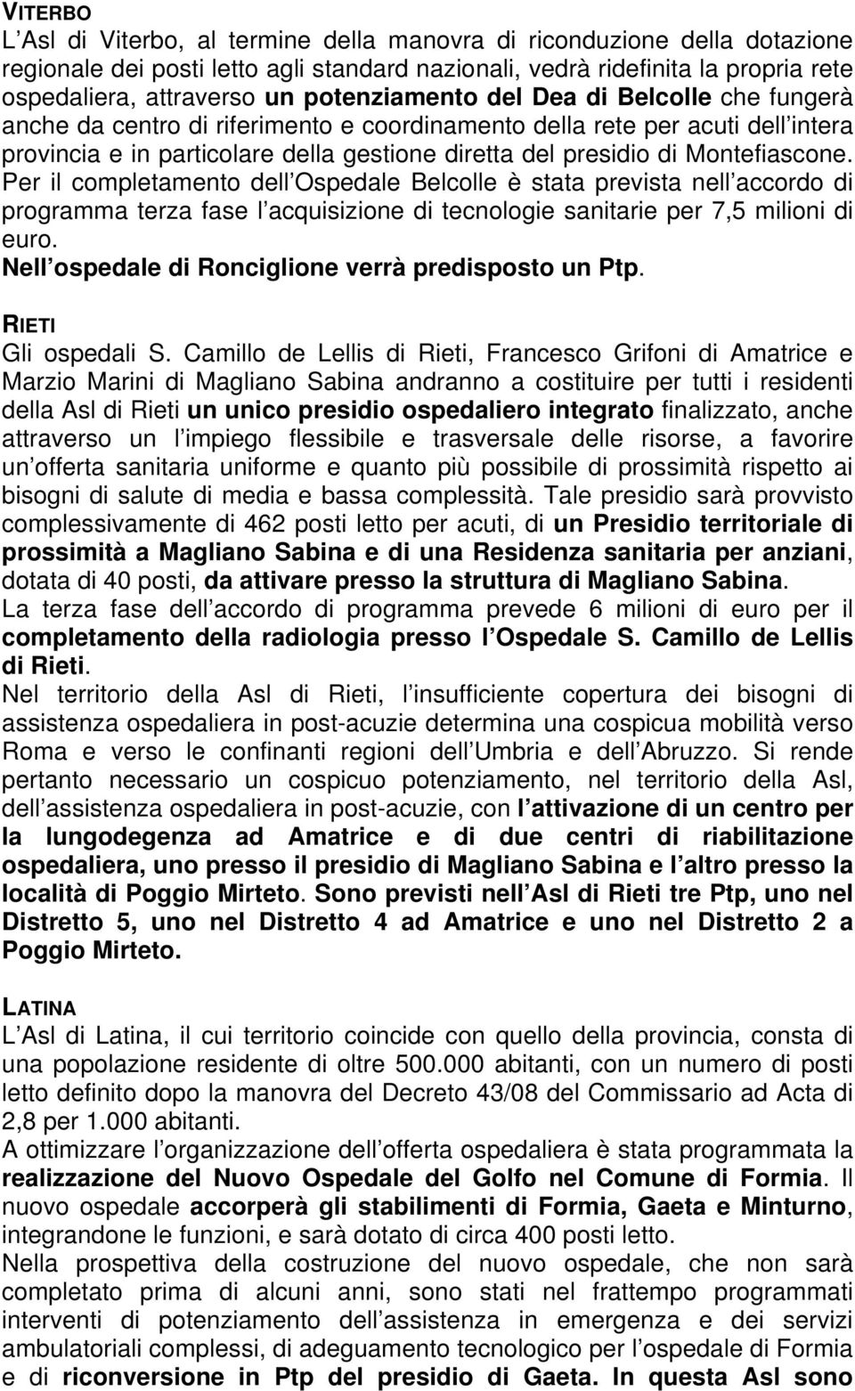 Montefiascone. Per il completamento dell Ospedale Belcolle è stata prevista nell accordo di programma terza fase l acquisizione di tecnologie sanitarie per 7,5 milioni di euro.