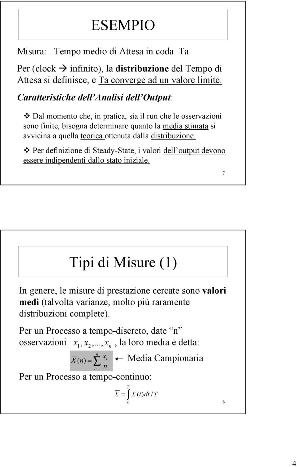 distribuzioe. Per defiizioe di Steady-State, i valori dell output devoo essere idipedeti dallo stato iiziale.