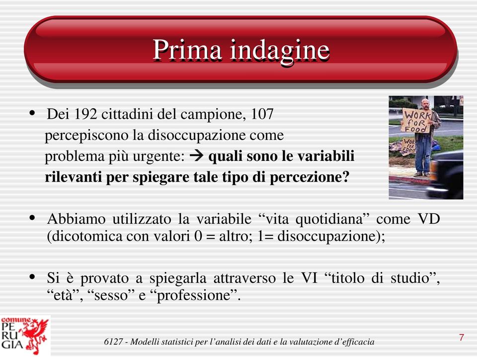 Abbiamo utilizzato la variabile vita quotidiana come VD (dicotomica con valori 0 = altro; 1=