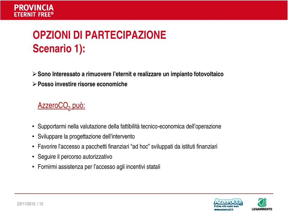 dell operazione Sviluppare la progettazione dell intervento Favorire l accesso a pacchetti finanziari ad hoc sviluppati