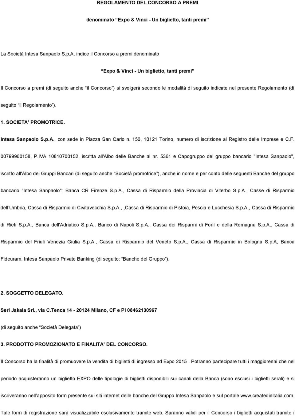 PREMI denominato Expo & Vinci - Un biglietto, tanti premi La Società Intesa Sanpaolo S.p.A.